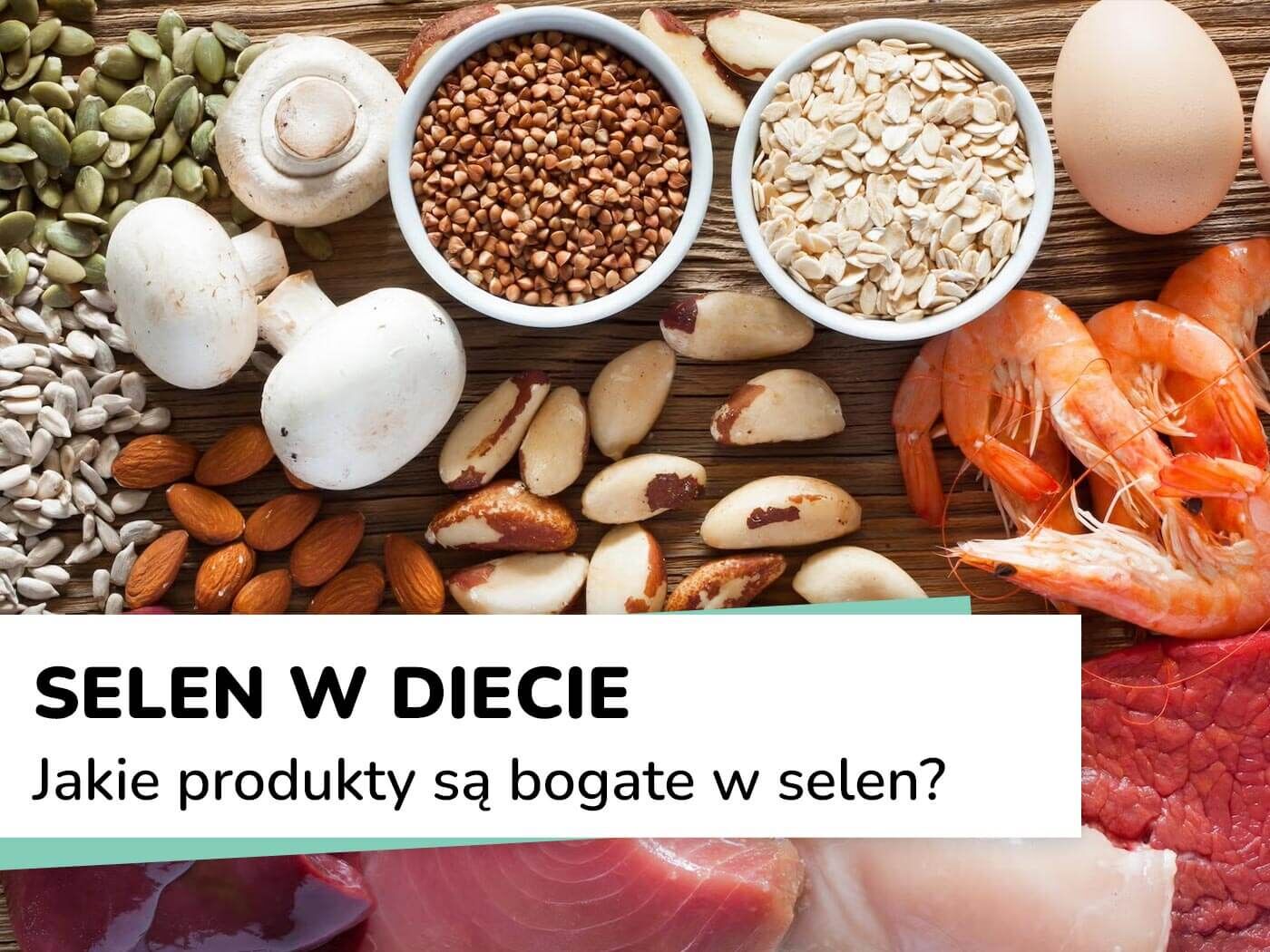Jakie produkty zawierają selen?