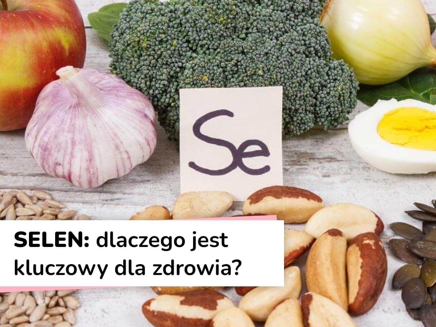 Selen – dlaczego jest kluczowy dla zdrowia?